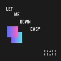 Brady Beard - Let Me Down Easy