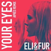 Eli & Fur - Your Eyes (Apres Remix)