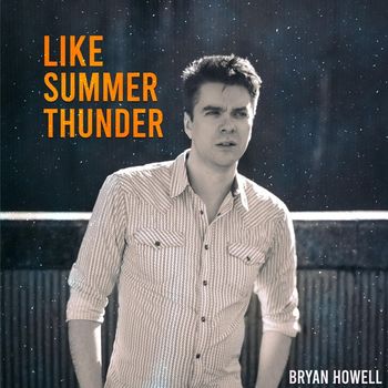Bryan Howell - Like Summer Thunder