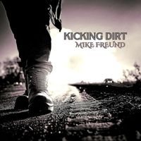 Mike Freund - Kicking Dirt