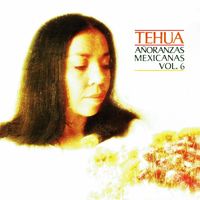 Tehua - Añoranzas mexicanas Vol. 6