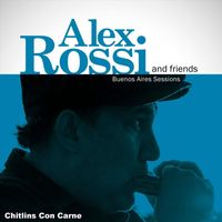 Alex Rossi - Chitlins Con Carne (feat. Matias Cipiliano, Mariano D'andrea, Pato Raffo & Nico Raffetta)