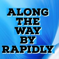 Rapidly - Along the Way