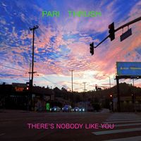 Pari Thrush - There's Nobody Like You
