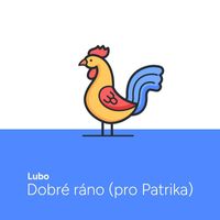 Lubo - Dobré Ráno (Pro Patrika)