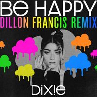Dixie - Be Happy (Dillon Francis Remix [Explicit])