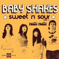 Baby Shakes - Sweet 'N' Sour (Pt. 2) / Really Really