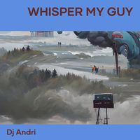 Dj Andri - Whisper My Guy