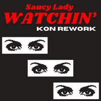 SAUCY LADY - Watchin' (Kon Rework)
