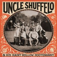 Uncle Shuffelo & His Haint Hollow Hootenanny - Shout You Cats