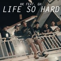 HK - Life So Hard (Explicit)