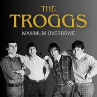 The Troggs - Maximum Overdrive