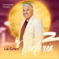 Hermanos Vargas - La Gran Victoria