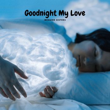 McGuire Sisters - Goodnight My love