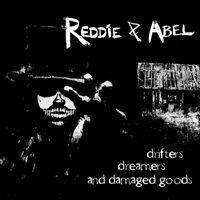 Reddie & Abel - Drifters, Dreamers and Damaged Goods