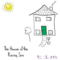 Tim - The House of the Rising Sun