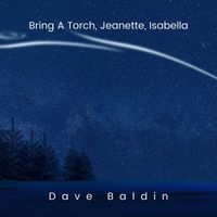 Dave Baldin - Bring a Torch, Jeanette, Isabella