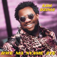 Sam Dzima - Hwe Ma Nyame Aye
