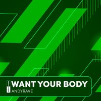 Andyrave - Want Your Body