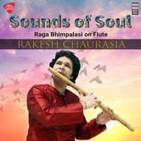Rakesh Chaurasia - Sounds of Soul - Raga Bhimpalasi on Flute