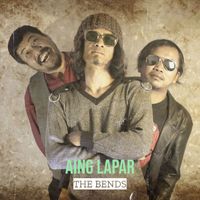 The Bends - Aing Lapar (Explicit)