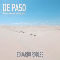 Eduardo Robles - De paso música que dejan los migrantes