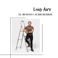 Luis Aire - El Besito Cachichurris