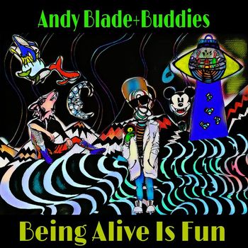 Andy Blade - Being Alive is Fun