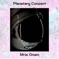 Idriz Oman - Planetary Concert