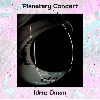 Idriz Oman - Planetary Concert