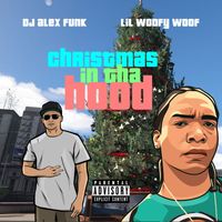 DJ Alex Funk and Lil Woofy Woof - Christmas In Tha Hood (Explicit)