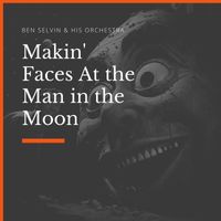 Ben Selvin & His Orchestra - Makin' Faces At the Man in the Moon