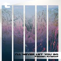 Fábián Kristóf - I'll Never Let You Go