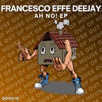 Francesco Effe Deejay - Ah No!