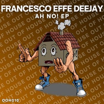 Francesco Effe Deejay - Ah No!