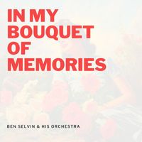 Ben Selvin & His Orchestra - In My Bouquet of Memories