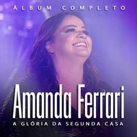 Amanda Ferrari - A Glória da Segunda Casa (Álbum Completo)