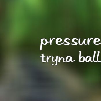 Pressure - Tryna Ball (Explicit)