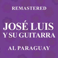 José Luis Y Su Guitarra - Al Paraguay (Remastered)
