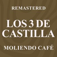 Los 3 de Castilla - Moliendo café (Remastered)