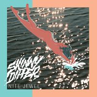 Nite Jewel - Skinny Dipper