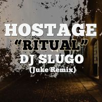 Hostage - Ritual (DJ Slugo Juke Remix)