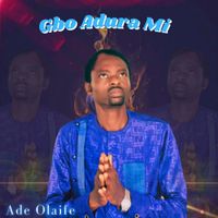 Ade Olaife - Gbo Adura Mi
