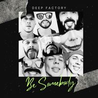 Deep Factory - Be Somebody