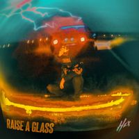 Hex - Raise A Glass (Explicit)
