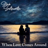 Steve Southworth - When Love Comes Around