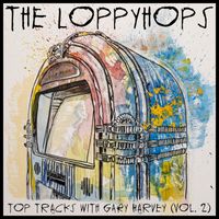 The Loppyhops - Top Tracks with Gary Harvey, Vol. 2