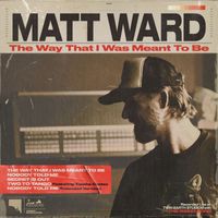 Matt Ward - The Way That I Was Meant To Be