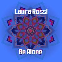 Laura Rossi - Be Alone