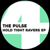 The Pulse - Hold Tight Ravers E.P.